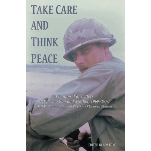 Take Care and Think Peace: Vietnam War Letters between a Son and Mother, 1969-1970 - Paperback