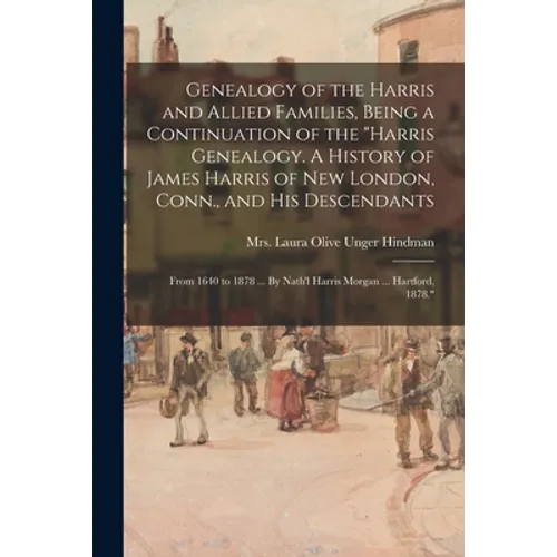 Genealogy of the Harris and Allied Families, Being a Continuation of the 
