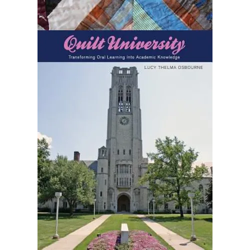 Quilt University: Transforming Oral Learning Into Academic Knowledge - Paperback