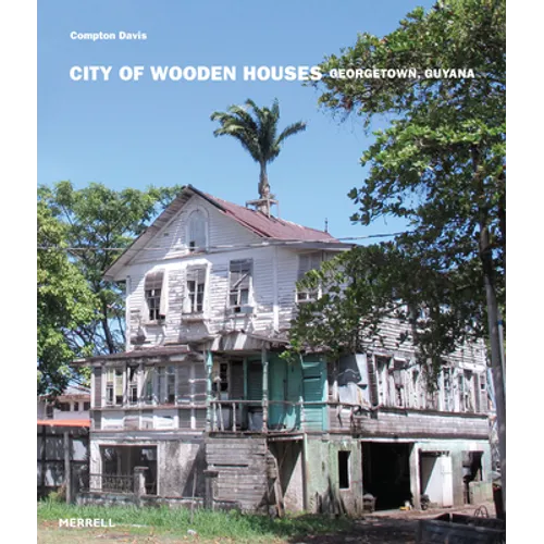 City of Wooden Houses: Georgetown, Guyana - Hardcover