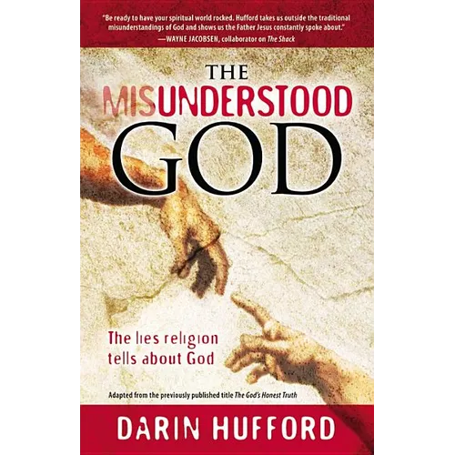 The Misunderstood God: The Lies Religion Tells About God - Paperback