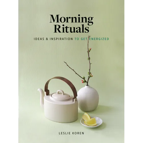 Morning Rituals: Ideas and Inspiration to Get Energized - Hardcover