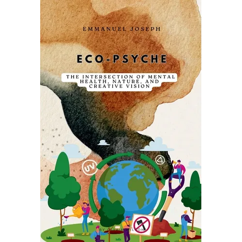 Eco-Psyche, The Intersection of Mental Health, Nature, and Creative Vision - Paperback