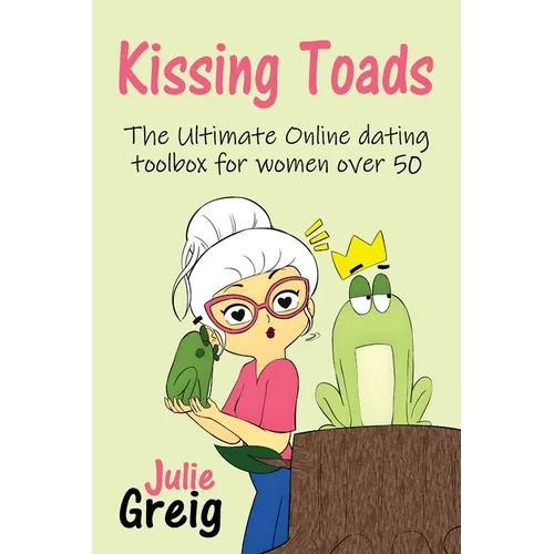 Kissing Toads: The Ultimate Online Dating Toolbox for Women Over 50 - Paperback