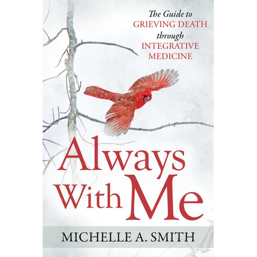 Always with Me: The Guide to Grieving Death Through Integrative Medicine - Paperback