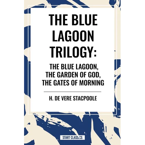 The Blue Lagnoon Trilogy: The Blue Lagoon, the Garden of God, the Gates of Morning - Hardcover