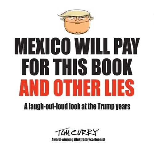 Mexico Will Pay For This Book And Other Lies: A laugh-out-loud look at the Trump years - Paperback