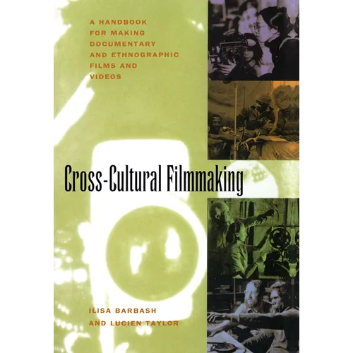 Cross-Cultural Filmmaking: A Handbook for Making Documentary and Ethnographic Films and Videos - Paperback