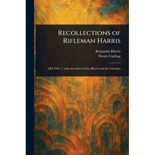 Recollections of Rifleman Harris - Paperback