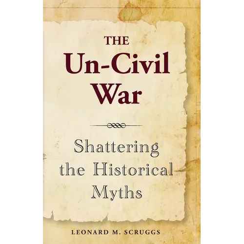 The Un-Civil War: Shattering the Historical Myths - Paperback