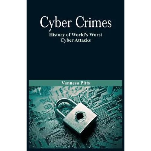 Cyber Crimes: History of World's Worst Cyber Attacks - Paperback