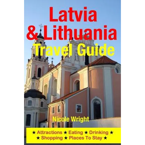 Latvia & Lithuania Travel Guide: Attractions, Eating, Drinking, Shopping & Places To Stay - Paperback