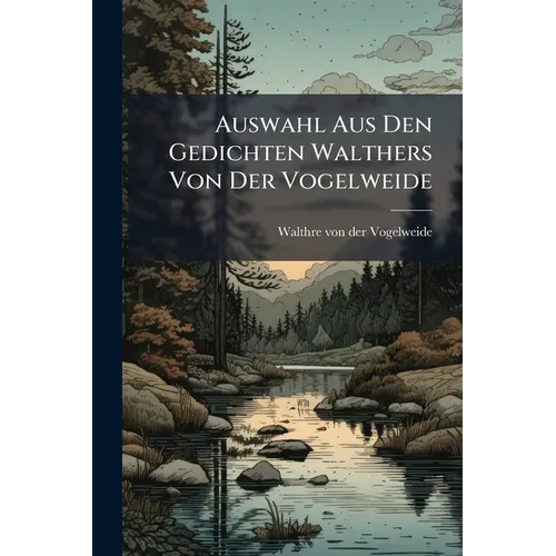Auswahl Aus Den Gedichten Walthers Von Der Vogelweide - Paperback