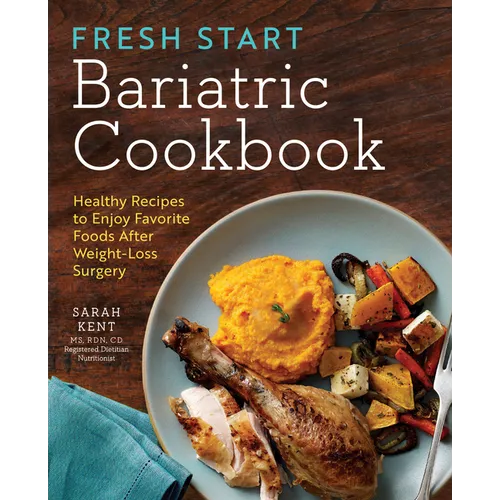 Fresh Start Bariatric Cookbook: Healthy Recipes to Enjoy Favorite Foods After Weight-Loss Surgery