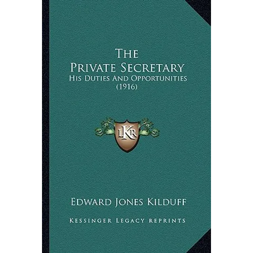 The Private Secretary: His Duties And Opportunities (1916) - Paperback