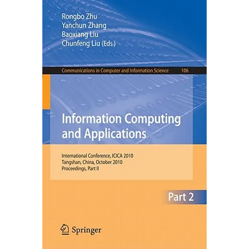 Information Computing and Applications: International Conference, ICICA 2010, Tangshan, China, October 15-18, 2010, Proceedings, Part II - Paperback