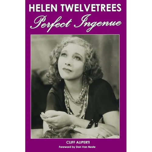 Helen Twelvetrees, Perfect Ingenue: Rediscovering a 1930s Movie Star and Her 32 Films - Paperback