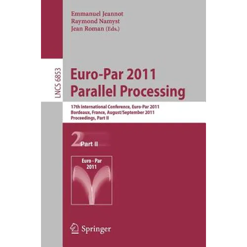Euro-Par 2011 Parallel Processing: 17th International Euro-Parconference, Bordeaux, France, August 29 - September 2, 2011, Proceedings, Part II - Paperback