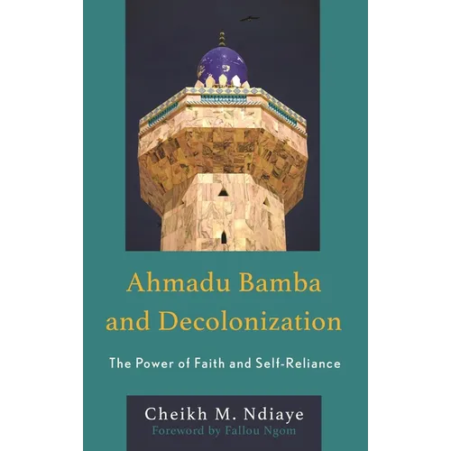Ahmadu Bamba and Decolonization: The Power of Faith and Self-Reliance - Hardcover