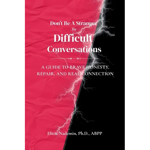 Don't Be A Stranger To Difficult Conversations: A Guide to Brave Honesty, Repair, and Real Connection - Paperback