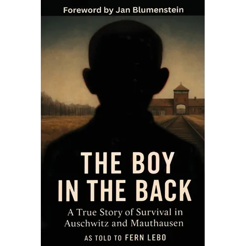 The Boy in the Back: A True Story of Survival in Auschwitz and Mauthausen