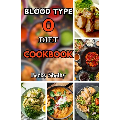 Blood Type O Diet Cookbook: Over 60 Delicious Recipes, Expert Tips, Key Principles, and a Two-Week Meal Plan for Personalized Well-Being - Paperback