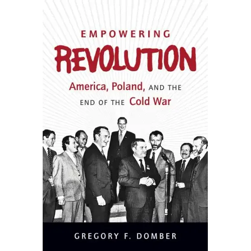 Empowering Revolution: America, Poland, and the End of the Cold War - Paperback