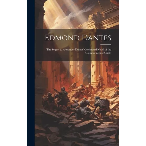 Edmond Dantes: The Sequel to Alexander Dumas' Celebrated Novel of the Count of Monte Cristo - Hardcover