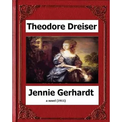 Jennie Gerhardt by: Theodore Dreiser, a novel (1911) - Paperback