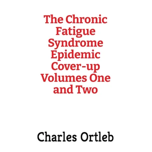 The Chronic Fatigue Syndrome Epidemic Cover-up Volumes One and Two - Hardcover