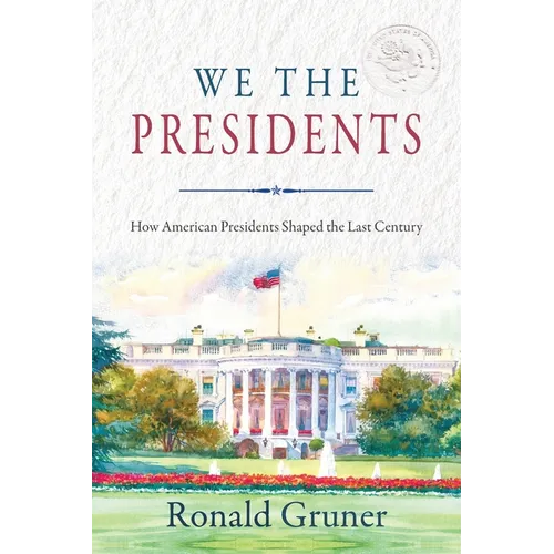 We the Presidents: How American Presidents Shaped the Last Century - Paperback
