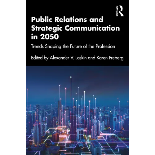 Public Relations and Strategic Communication in 2050: Trends Shaping the Future of the Profession