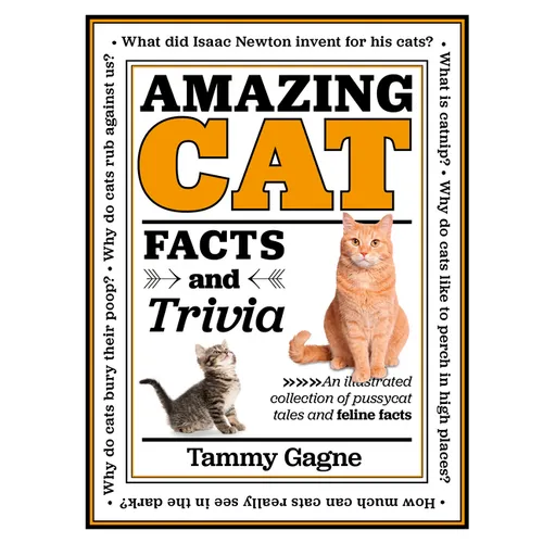 Amazing Cat Facts and Trivia: An Illustrated Collection of Pussycat Tales and Feline Facts - Hardcover