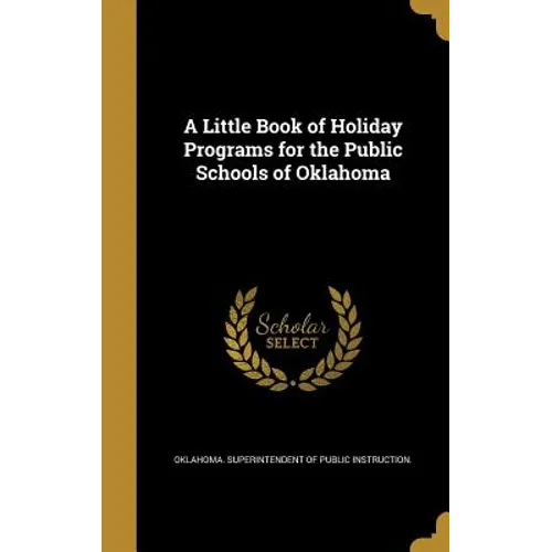 A Little Book of Holiday Programs for the Public Schools of Oklahoma - Hardcover