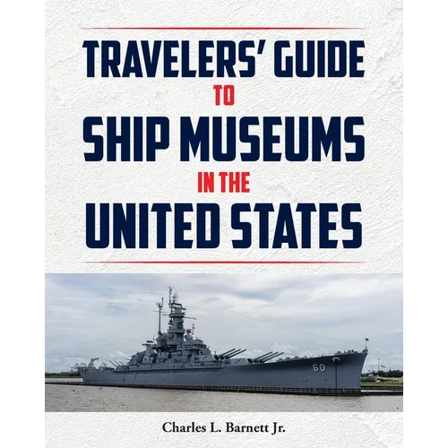 Travelor's Guide to Ship Museums in the United States - Paperback