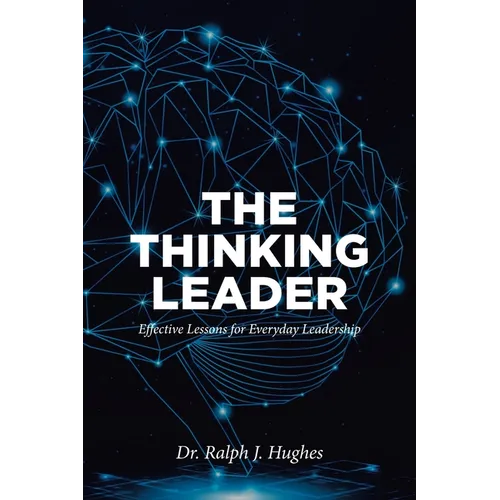 The Thinking Leader: Effective Lessons For Everyday Leadership - Paperback