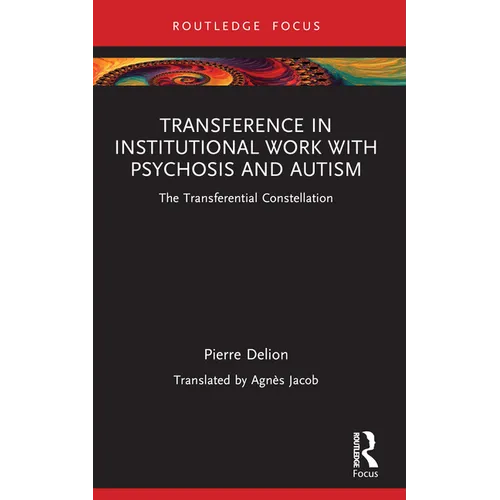 Transference in Institutional Work with Psychosis and Autism: The Transferential Constellation - Paperback