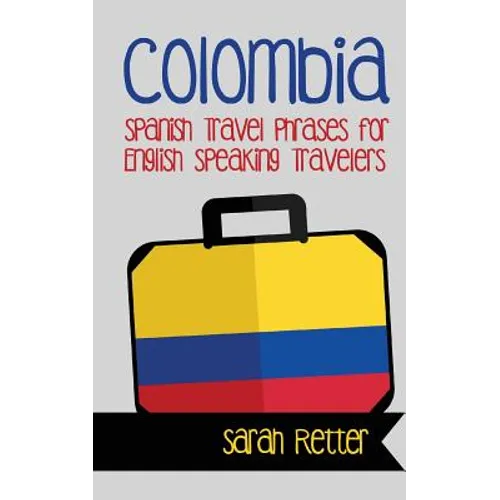 Colombia: Spanish Travel Phrases for English Speaking Travelers: The most useful 1.000 phrases to get around when traveling in Colombia - Paperback