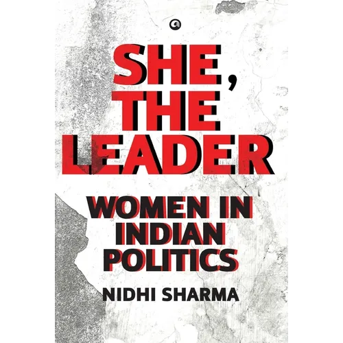 She, The Leader: Women in Indian Politics - Hardcover