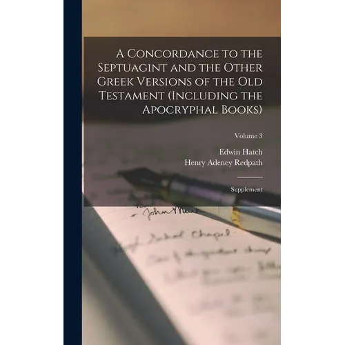 A Concordance to the Septuagint and the Other Greek Versions of the Old Testament (Including the Apocryphal Books): Supplement; Volume 3 - Hardcover
