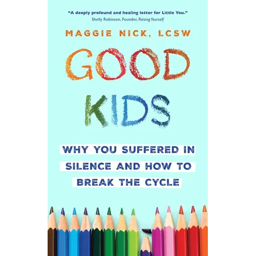 Good Kids: Why You Suffered in Silence and How to Break the Cycle - Paperback
