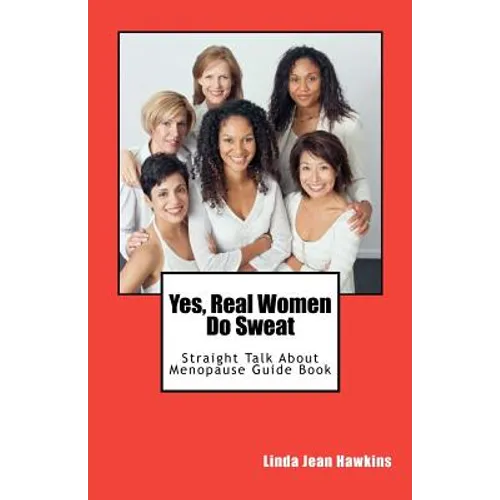 Yes, Real Women Do Sweat: Straight Talk About Menopause Guide Book - Paperback