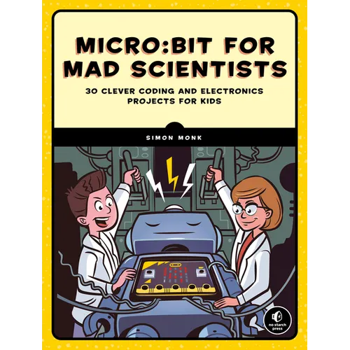 Micro: Bit for Mad Scientists: 30 Clever Coding and Electronics Projects for Kids - Paperback