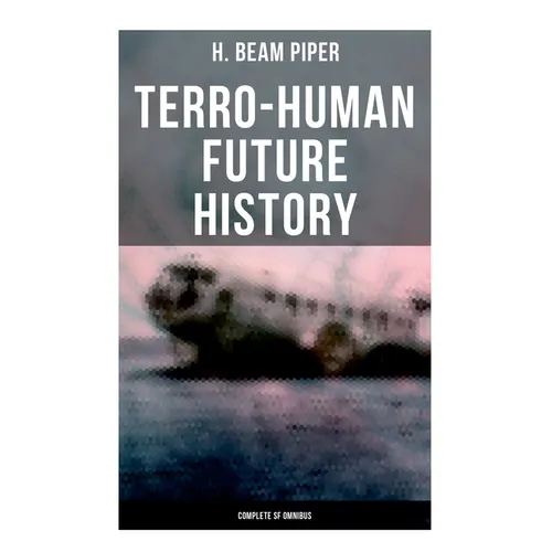 Terro-Human Future History (Complete SF Omnibus): Uller Uprising, Four-Day Planet, The Cosmic Computer, Space Viking, The Return, Little Fuzzy... - Paperback