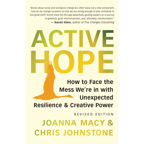 Active Hope (Revised): How to Face the Mess We're in with Unexpected Resilience and Creative Power - Paperback