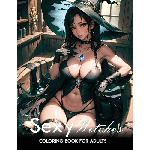 Sexy coloring book for adults: Witches: Manga Art & Anime Enthusiasts Stress Relief Naughty Adult Coloring