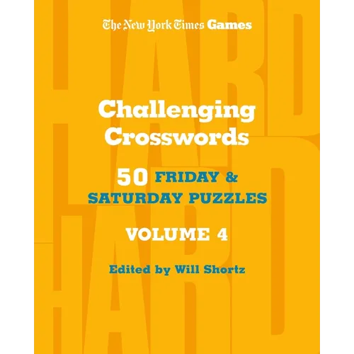 New York Times Games Challenging Crosswords Volume 4: 50 Friday and Saturday Puzzles