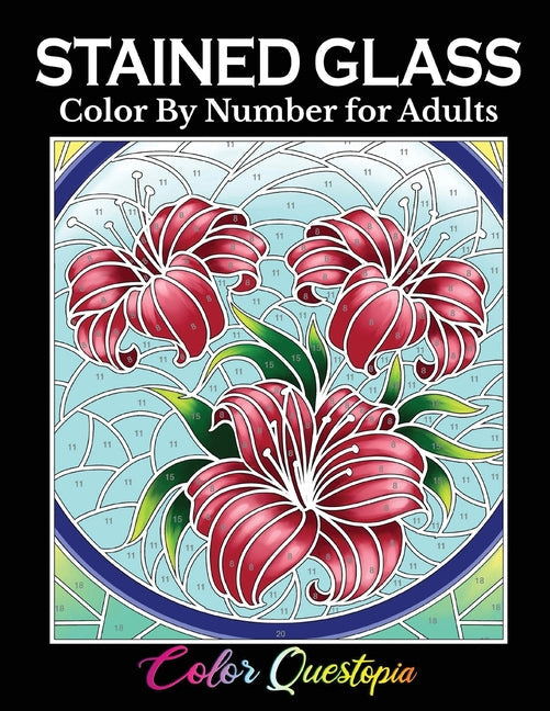 Stained Glass Color by Number For Adults: Coloring Book Featuring Flowers, Landscapes, Birds and More - Paperback