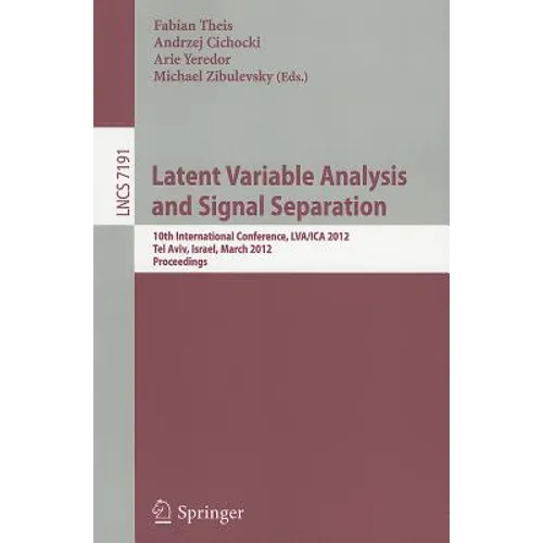Latent Variable Analysis and Signal Separation: 10th International Conference, LVA/ICA 2012, Tel Aviv, Israel, March 12-15, 2012. Proceedings - Paperback
