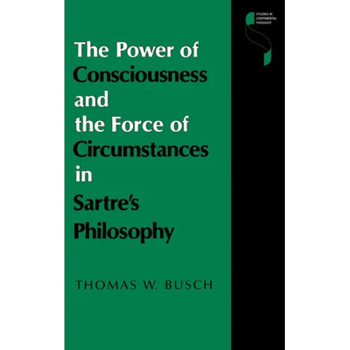 The Power of Consciousness and the Force of Circumstances in Sartre S Philosophy - Hardcover